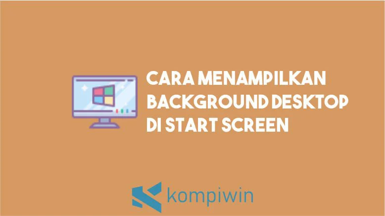 Cara Menampilkan Background Desktop di Start Screen