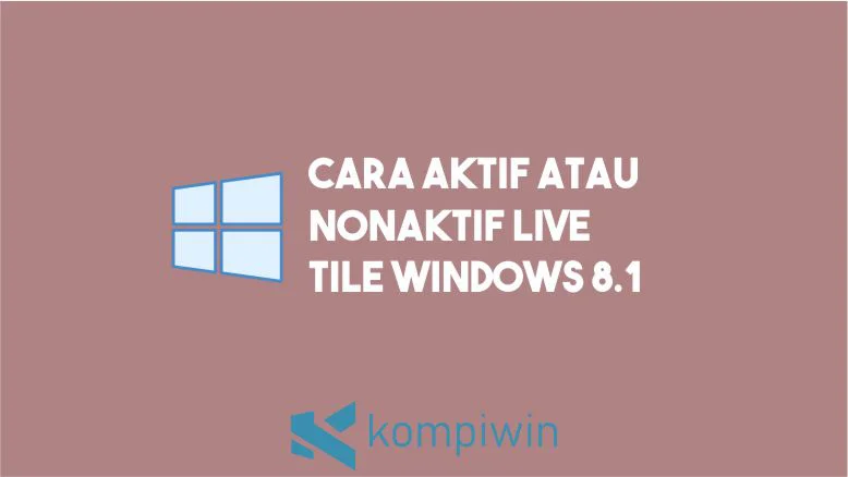 Cara Mengaktifkan Menonaktifkan Live Tile Windows 8.1