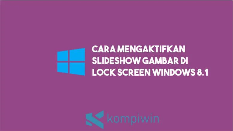 Cara Mengaktifkan Slideshow Gambar di Lock Screen Windows 8.1