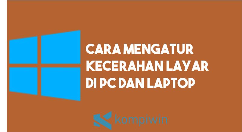 √ Cara Mengatur Kecerahan Layar di PC/Laptop