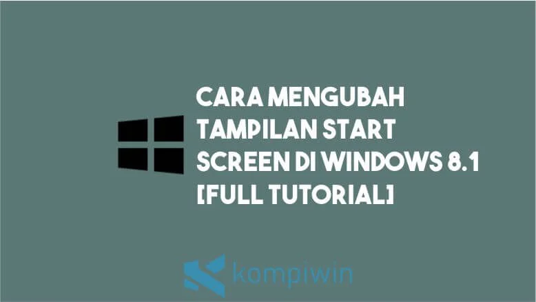 Cara Mengubah Tampilan Start Screen di Windows 8.1