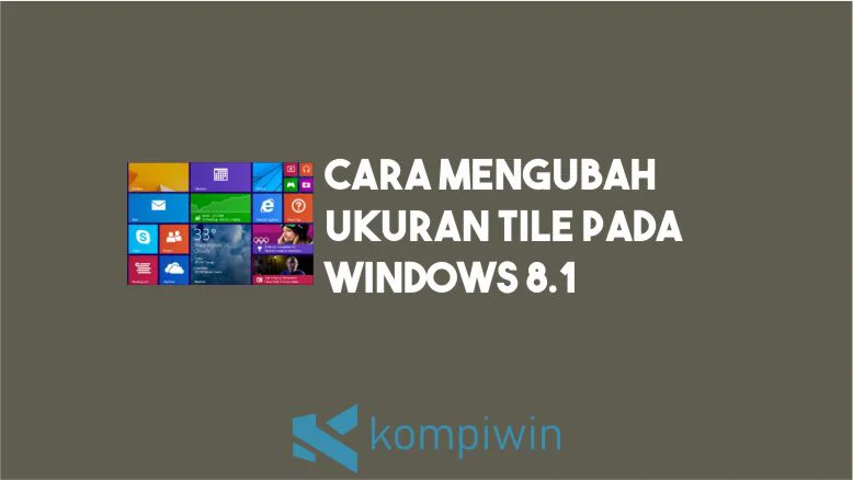 Cara Mengubah Ukuran Tile Windows 8.1