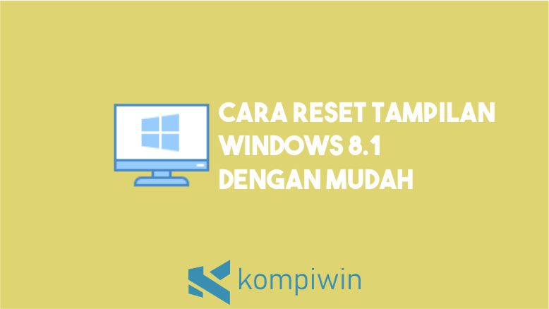Cara Reset Tampilan Windows 8.1
