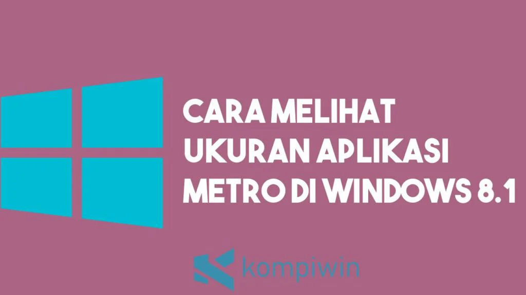 Cara Melihat Ukuran Aplikasi Metro yang Terinstall di Windows 8.1