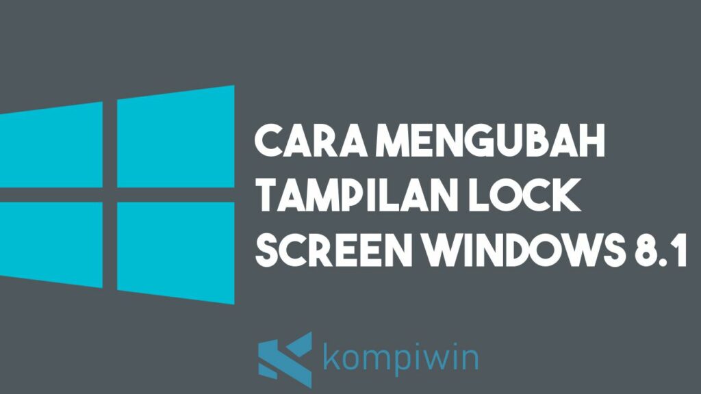 Cara Mengubah Tampilan Lock Screen Windows 8.1