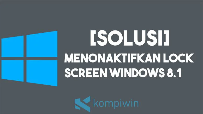 Cara Menonaktifkan Lock Screen Windows 8 1