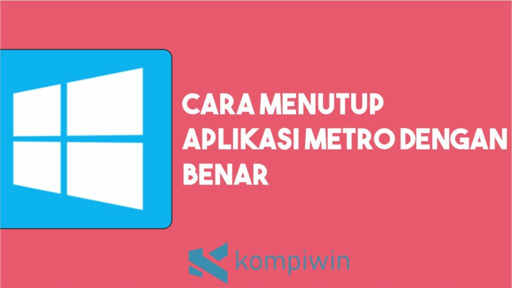 Cara Menutup Aplikasi Metro dengan Benar
