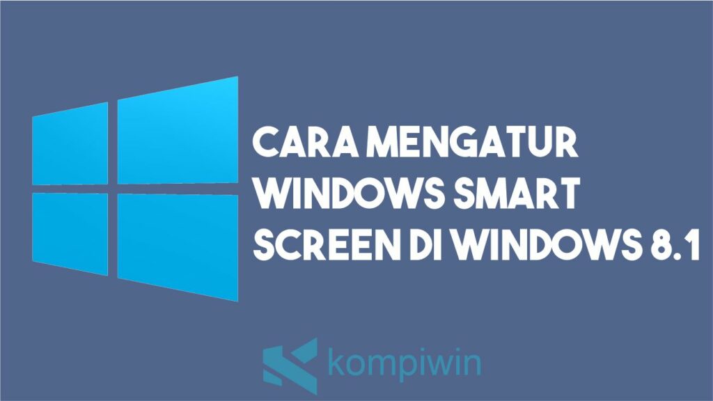 Cara Mengatur Windows SmartScreen Di Windows 8.1