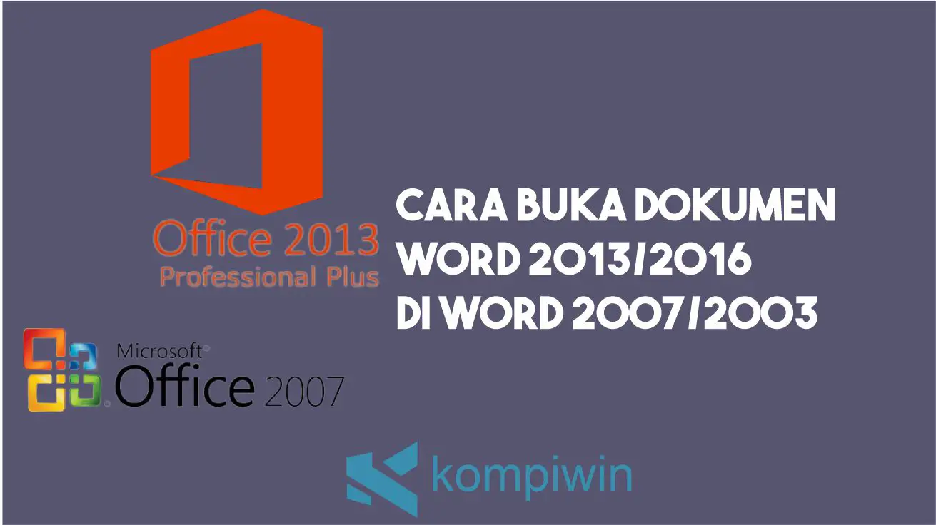 Cara Buka Dokumen Word 2013 2016 di Word 2007 2003