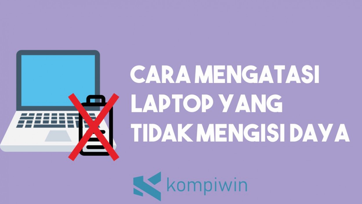7 Cara Mengatasi Laptop yang Tidak Mengisi Daya (Plugged In, Not Charging)