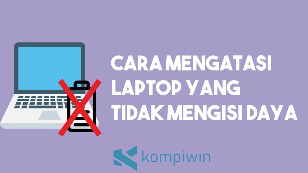 Cara Mengatasi Laptop yang Tidak Mengisi Daya (Plugged In, Not Charging)