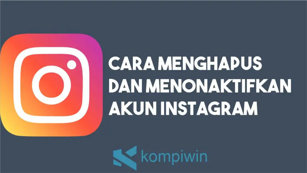 Cara Menonaktifkan dan Menghapus Akun Instagram