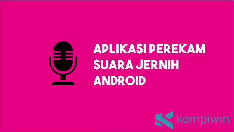 Aplikasi Perekam Suara Jernih Android