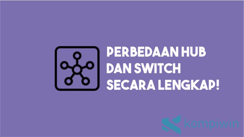 Perbedaan Hub dan Switch secara Lengkap