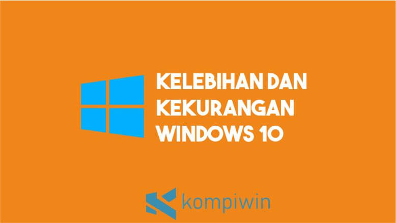 Kelebihan dan Kekurangan Windows 10