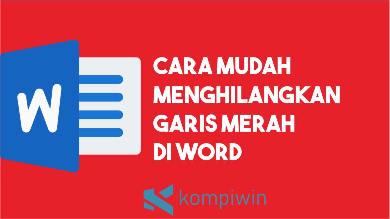 Cara Menghilangkan Garis Merah di Word