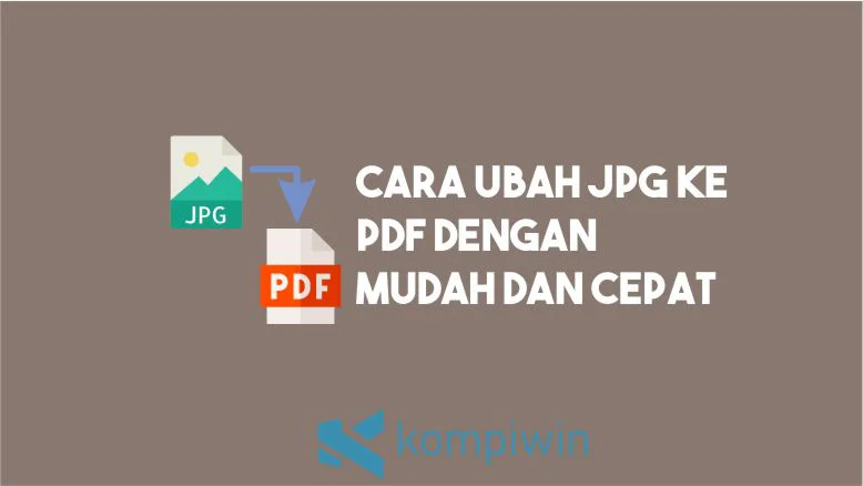Cara Ubah JPG ke PDF dengan Mudah dan Cepat