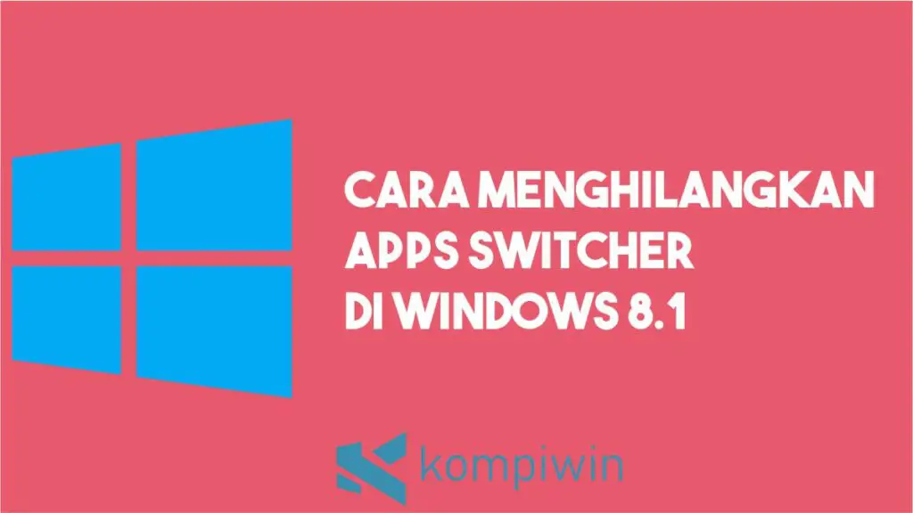 Cara Menghilangkan Apps Switcher di Windows 8.1