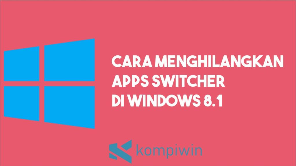 Cara Menghilangkan Apps Switcher di Windows 8.1
