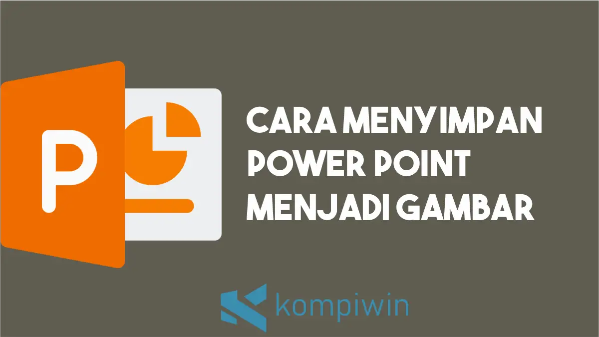 Cara Menyimpan Power Point Menjadi Gambar