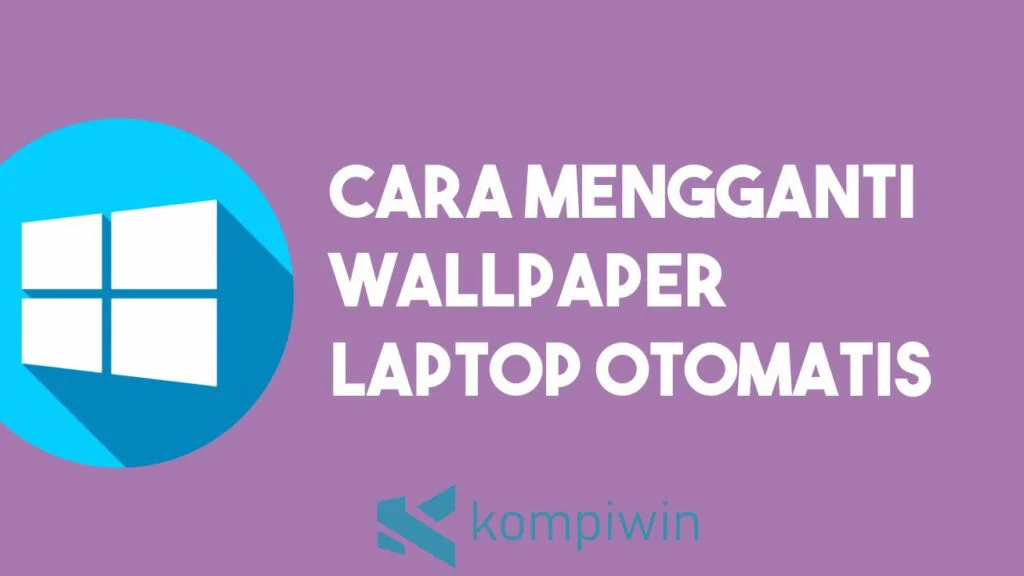 Cara Mengganti Wallpaper Laptop Otomatis