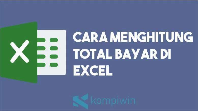 Cara Menghitung Total Bayar di Excel