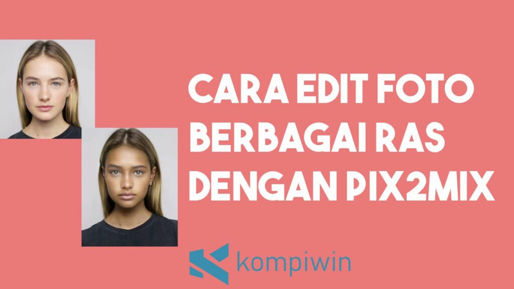 Cara Edit Foto Berbagai Ras Menggunakan Pix2mix