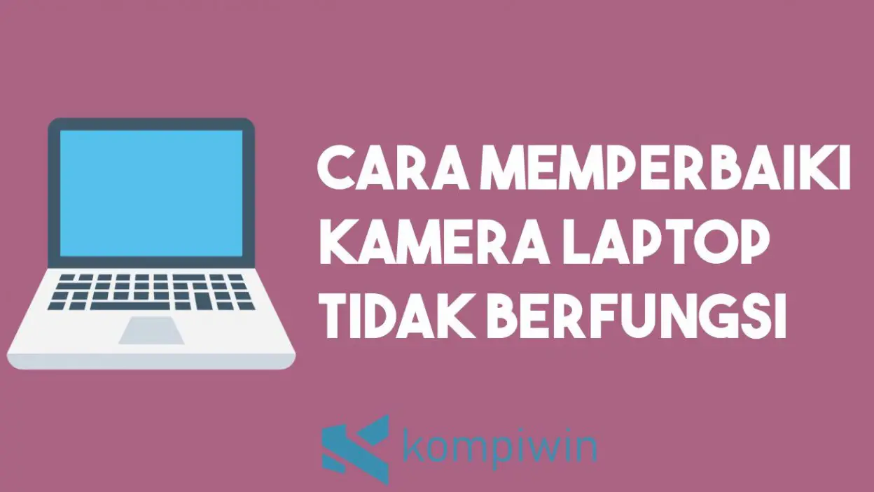 âˆš Cara Memperbaiki Kamera Laptop Tidak Berfungsi