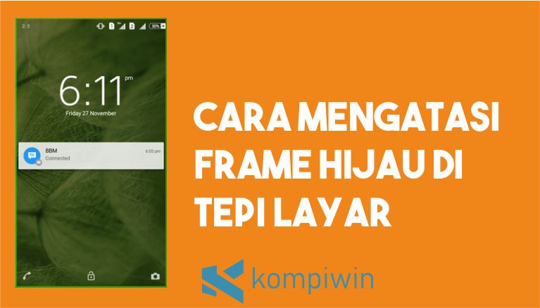 Cara Mengatasi Frame Hijau di Tepi Layar