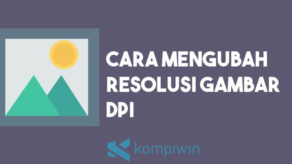Cara Mengubah Resolusi Gambar DPI