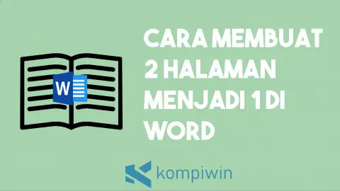 Cara Membuat 2 Halaman Menjadi 1 di Word