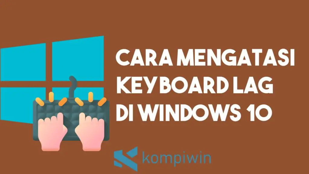 Cara Memperbaiki Keyboard Lag di Windows 10