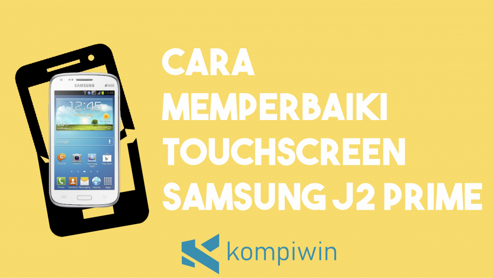 Cara Memperbaiki Touchscreen Samsung J2 Prime