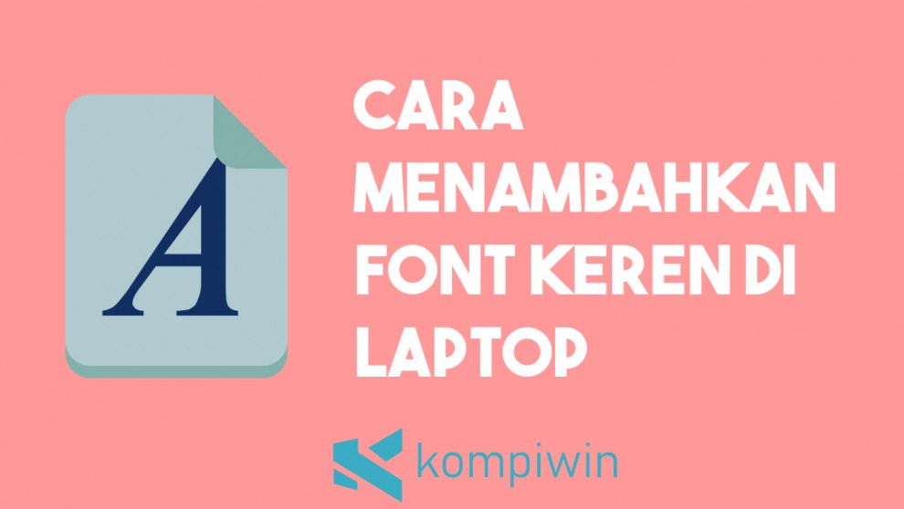 Cara Menambahkan Font Keren Di Laptop