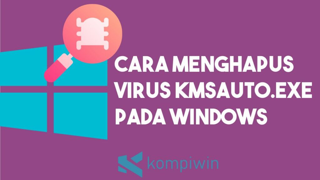 Cara Menghapus Virus KMSAuto.exe pada Windows