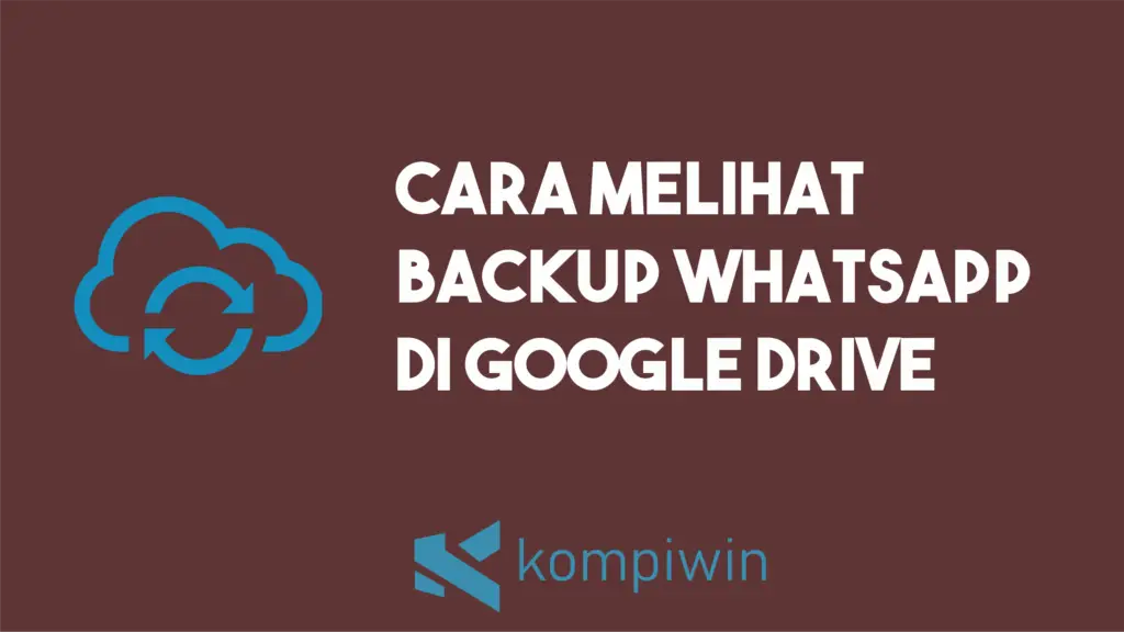 Cara Melihat Backup Whatsapp Di Google Drive 1