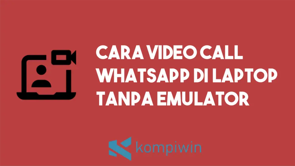 Cara Video Call Whatsapp Di Laptop Tanpa Emulator 1