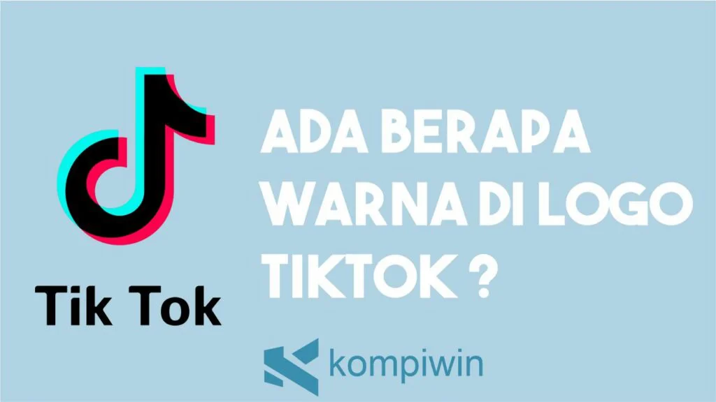 Ada Berapa Warna di Logo TikTok