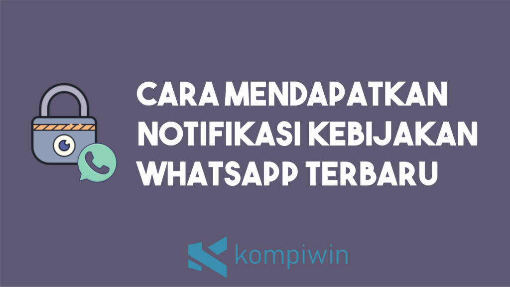 Cara Mendapatkan Notifikasi Kebijakan Whatsapp Terbaru 1