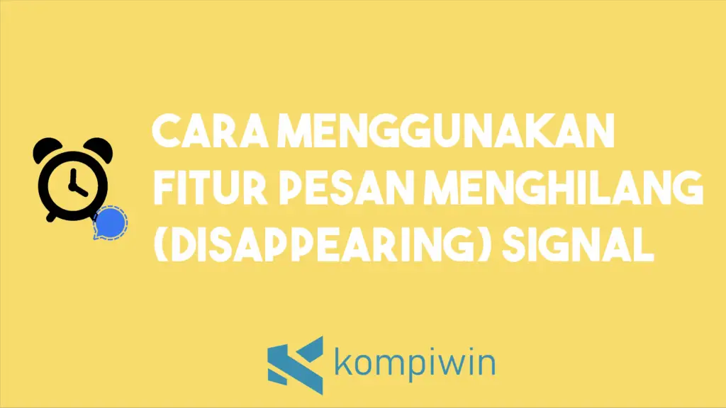 Cara Menggunakan Fitur Pesan Menghilang (Disappearing) Signal
