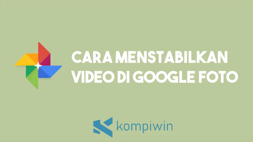 Cara Menstabilkan Video Di Google Foto 1