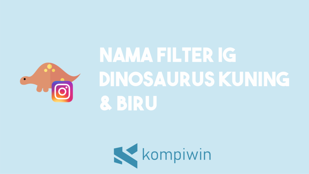 Nama Filter IG Dinosaurus Kuning Dan Biru 1