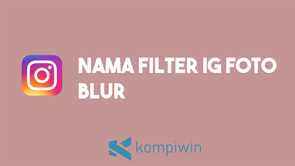 Nama Filter IG Foto Blur 1