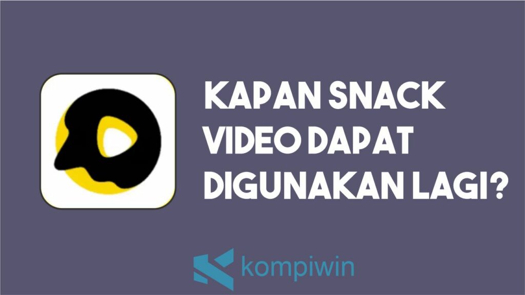 Kapan Snack Video Dapat Digunakan Kembali