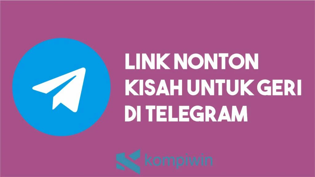 Link Nonton Kisah Untuk Geri di Telegram