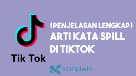 √ Penjelasan Lengkap Arti Kata Spill Di TikTok