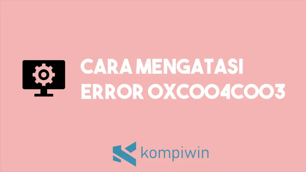 Cara Mengatasi Error 0xc004c003
