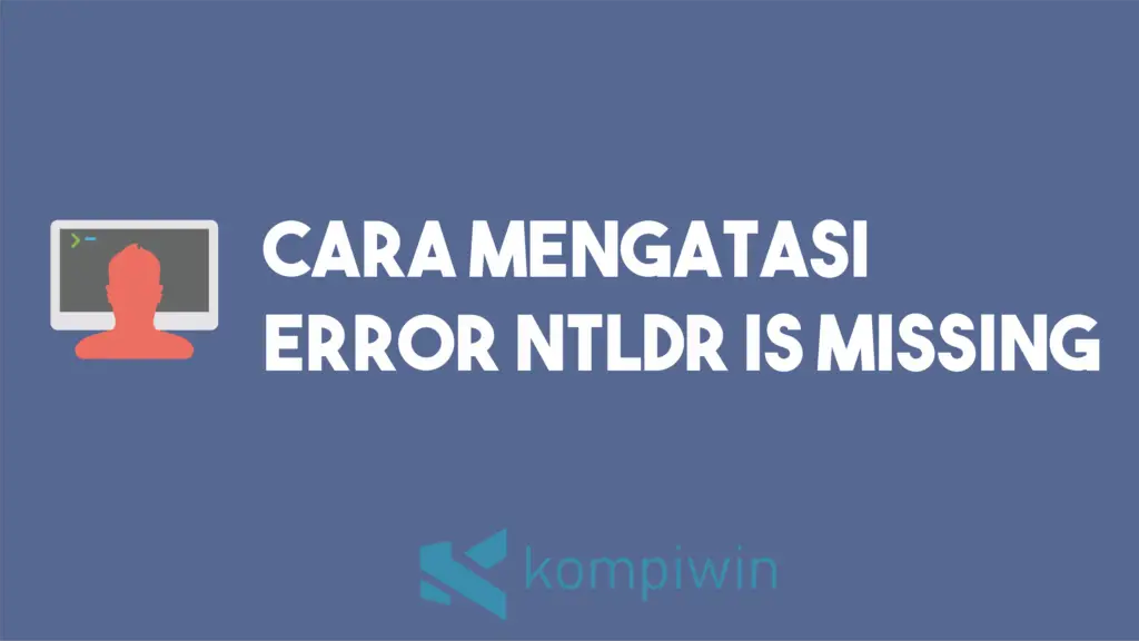 Cara Mengatasi Error NTLDR is missing 1