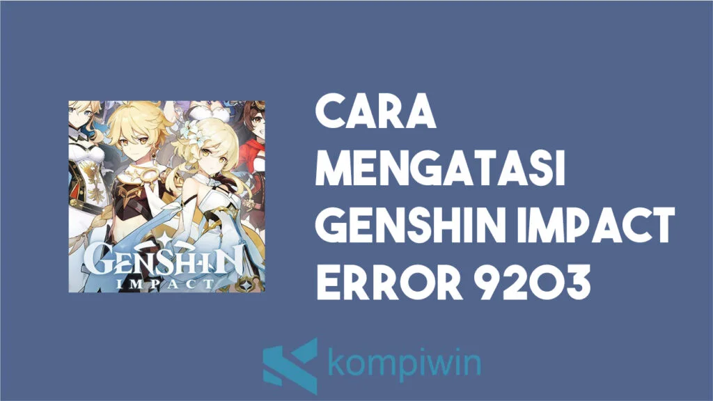 Cara Mengatasi Genshin Impact Error 9203
