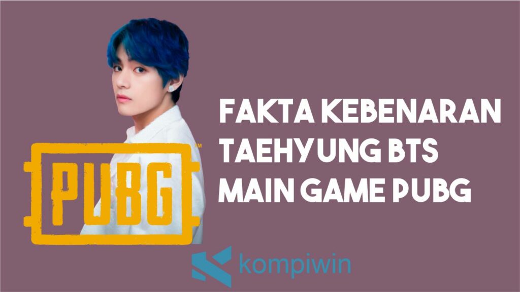 Fakta Kebenaran Taehyung Main PUBG Mobile